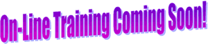 On-Line Training Coming Soon!